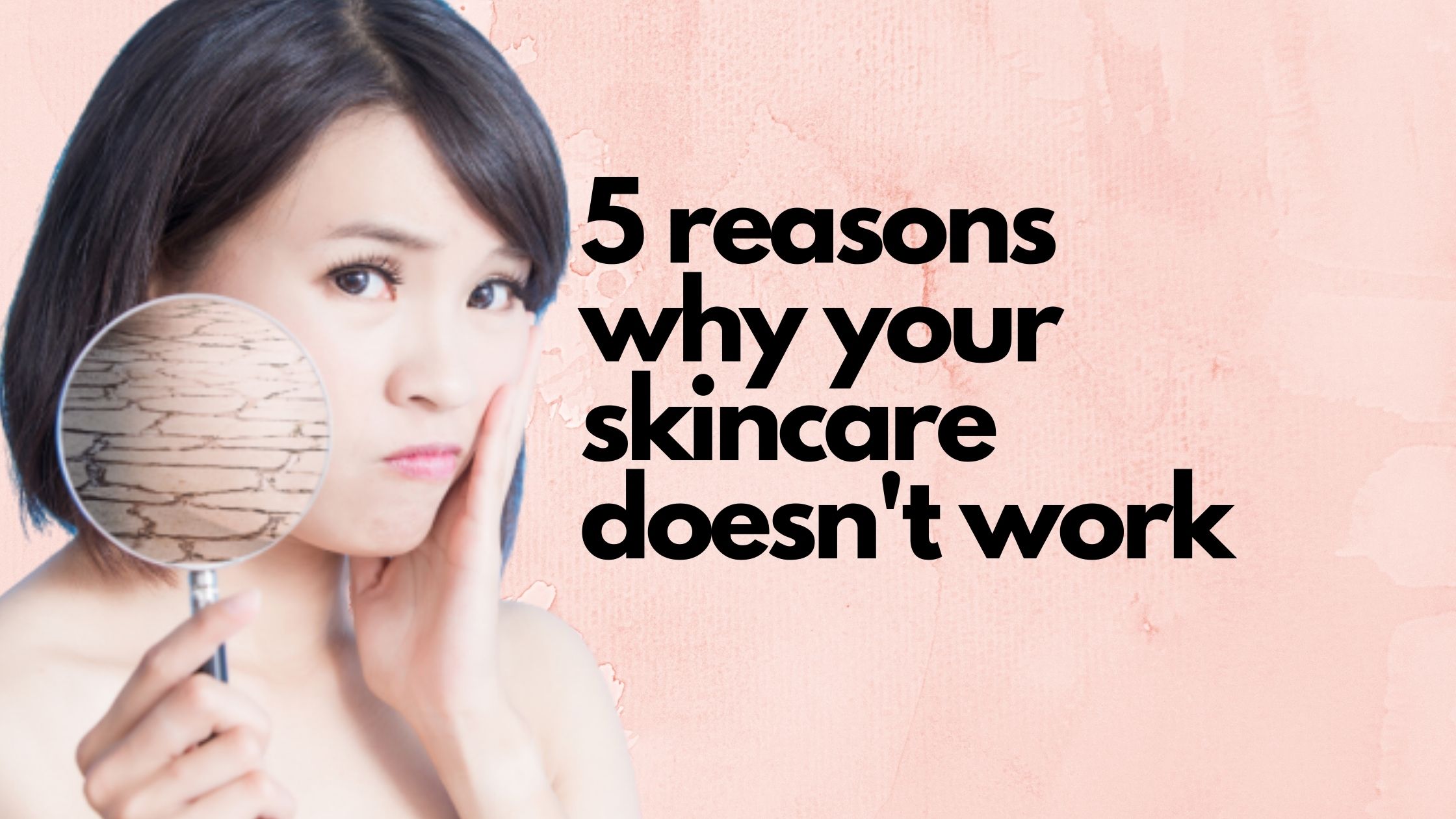 why your skincare doesn't work